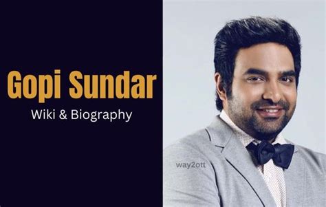 Gopi Sundar: Inspiring Biography, Age, Early Life, Career。